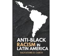 Salvatore D Casco Anti-Black Racism In latin America (Tascabile)