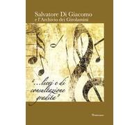 Salvatore Di Giacomo e l'archivio dei Girolamini. Ediz. in facsimile