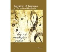 Salvatore Di Giacomo e l'archivio dei Girolamini. Ediz. in facsimile