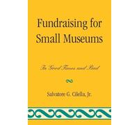 Salvatore G. Cilella Jr. Fundraising for Small Museums (Tascabile)