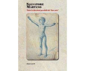 Salvatore Martano. Tutte le direzioni possibili del «fare arte» - [Esperidi]