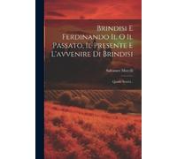 Salvatore Morel Brindisi E Ferdinando Ii, O Il Passato, Il Presente (Tascabile)