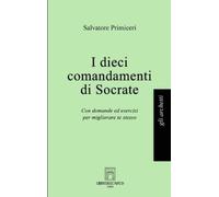 I dieci comandamenti di Socrate. Con domande ed esercizi per migliorare te stesso