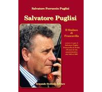 Salvatore Puglisi. Il Sindaco di Francavilla - [Armando Siciliano Editore]