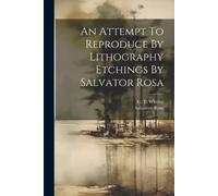 Salvatore Rosa An Attempt To Reproduce By Lithography Etchings By Sa (Tascabile)