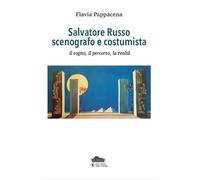 Salvatore Russo scenografo e costumista il sogno, il percorso, la realtà