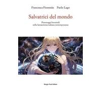 Salvatrici del mondo. Personaggi femminili nella fantascienza italiana contemporanea