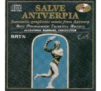 Salve Antverpia: Romantic Symphonic Music From Antwerp