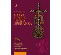 Salve Croce unica speranza. 6 percorsi di Via Crucis alla luce di «Spes non confundit»