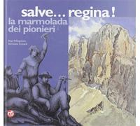 Salve... regina. La Marmolada dei pionieri - Pellegrinon Bepi, Reisach Hermann