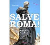 Salve Roma!: A Igreja que Deus fundou