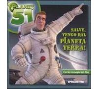 Salve, vengo dal pianeta Terra. Planet 51. Ediz. illustrata