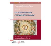 Salvezza cristiana e storia degli uomini. Joseph Ratzinger con Luigi Sarto...