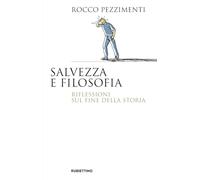 Libri Rocco Pezzimenti - Salvezza E Filosofia. Riflessioni Sul Fine Della Storia