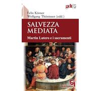 Salvezza mediata. Martin Lutero e i sacramenti