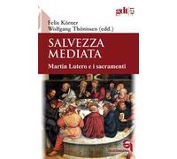 Salvezza mediata. Martin Lutero e i sacramenti