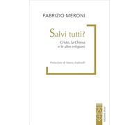 Salvi tutti? Cristo, la Chiesa e le altre religioni