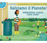 Salviamo il pianeta! Emergenza acqua, cosa fare? Ediz. a colori