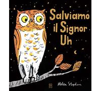 Salviamo il Signor Uh. Ediz. a colori