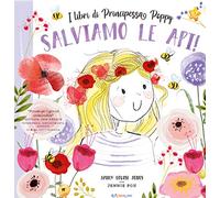 Salviamo le api! I libri di principessa Poppy. Ediz. a colori