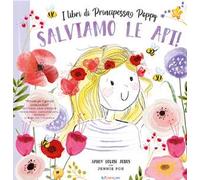 Salviamo le api! I libri di principessa Poppy. Ediz. a colori