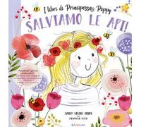 Salviamo le api! I libri di principessa Poppy. Ediz. a colori