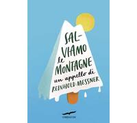 Salviamo le montagne. Un appello di Reinhold Messner