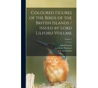 Salvin Osbert 1 Coloured Figures of the Birds of the British (Copertina rigida)