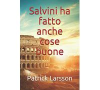 Salvini ha fatto anche cose buone