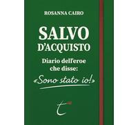 Salvo D'Acquisto. Diario dell’eroe che disse: «Sono stato io!»