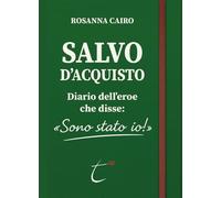 Salvo D'Acquisto. Diario dell’eroe che disse: «Sono stato io!»