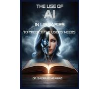 Salwa Elmeawad The Use of AI in Libraries to Predict the users' Need (Tascabile)
