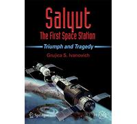 Salyut - The First Space Station: Triumph and Tragedy (Springer Praxis Books/Space Exploration)