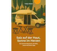 Salz auf der Haut, Sonne im Herzen: Ein Sommerabenteuer mit Elias, Jonas und ihrem Papa