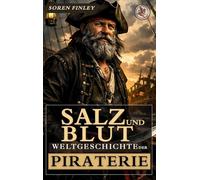 Salz und Blut: Weltgeschichte der Piraterie