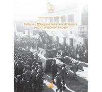 Salzano e Robegano nella grande guerra. Soldati, prigionieri e spose