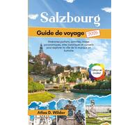 Salzbourg Guide de voyage 2026: Itinéraires parfaits, activités, routes panoramiques, sites historiques et conseils pour explorer la ville de la musique en Autriche