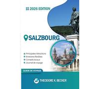 SALZBOURG GUIDE DE VOYAGE: Découvrez les trésors cachés de Salzbourg, ses escapades en plein air, ses secrets locaux et ses sites inoubliables.