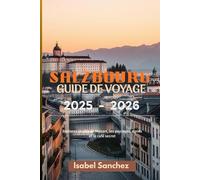 SALZBOURG GUIDE DE VOYAGE: Explorez la ville de Mozart, les paysages alpins et le café secret