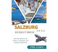 SALZBURG 2026 REISEFÜHRER: Eine Symphonie aus Kultur, Innovation und zeitloser Schönheit