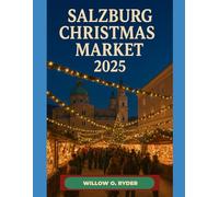 SALZBURG CHRISTMAS MARKET 2025: "Your Ultimate Journey to the World’s Most Enchanting Festive Destinations"