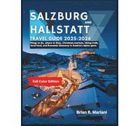 Salzburg & Hallstatt Travel Guide 2025-2026: Things to Do, where to stay, Christmas Markets, Hiking Trails, Local Food, and Romantic Getaways in Austria's Alpine Gems
