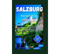 SALZBURG REISEFÜHRER 2025-2026: Ihr Taschenführer zur Entdeckung der 10 wichtigsten Sehenswürdigkeiten Salzburgs mit Insider Tipps, Geheimtipps und unvergesslichen Erlebnissen