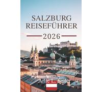 SALZBURG REISEFÜHRER 2026: Entdecken Sie die bezaubernde Musikszene und die atemberaubende Alpenlandschaft Österreichs