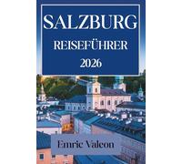 SALZBURG REISEFÜHRER 2026: Tauchen Sie ein in die Musik und die landschaftliche Schönheit Österreichs