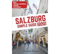 SALZBURG SIMPLE GUIDE: Your Simple Roadmap to the City's Must-see Attractions and Top Things-to-Do, from Mozart to the Mountains