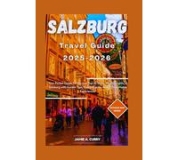 SALZBURG TRAVEL GUIDE 2025-2026: Your Pocket Guide To Discover Top 10 Must-see Highlights In Salzburg with Insider Tips, Hidden Gems, and Unforgettable Experiences
