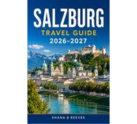 SALZBURG TRAVEL GUIDE 2026-2027: A Practical Companion for Exploring Austria's Baroque Alpine City