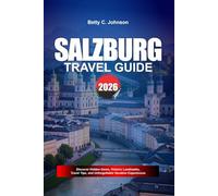 SALZBURG TRAVEL GUIDE 2026: Discover Hidden Gems, Historic Landmarks, Travel Tips, and Unforgettable Vacation Experiences