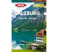 SALZBURG TRAVEL GUIDE 2026: Discovers the Best of Austria's cultural Gem, from Historic Landmark to Scenic Adventures